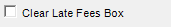 2. Clear Late Fees Box check