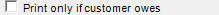 8. Print only if customer owes checkbox