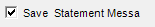 6. Save Statement Message checkbox