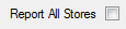 4. Report All Stores check
