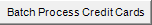 2. Batch Process Credit Cards button
