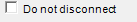 2. Do not disconnect check